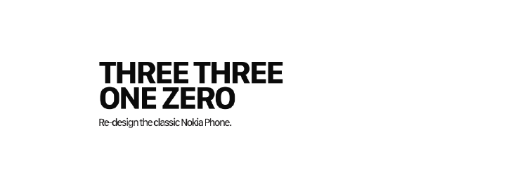 THREE THREE ONE ZERO - Re-design the classic Nokia Phone.